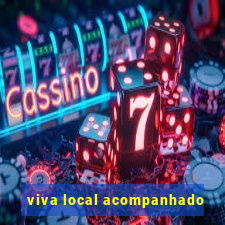 viva local acompanhado